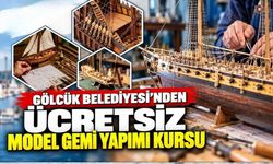 Gölcük Belediyesi'nden Ücretsiz Model Gemi Yapımı Kursu
