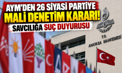AYM'den 26 siyasi partiye mali denetim kararı! Savcılığa suç duyurusu