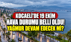 Kocaeli'de 19 Ekim hava durumu belli oldu! Yağmur devam edecek mi?