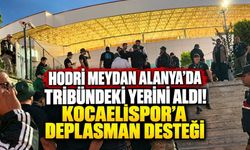 Hodri Meydan Alanya'da tribündeki yerini aldı! Kocaelispor'a deplasman desteği