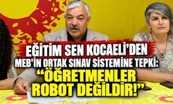 Eğitim Sen Kocaeli’den MEB’in ortak sınav sistemine tepki: “Öğretmenler robot değildir!”