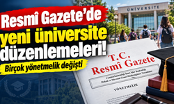 Resmî Gazete’de yeni üniversite düzenlemeleri! Birçok yönetmelik değişti