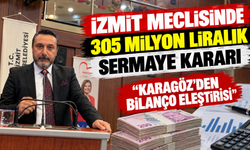İzmit meclisinde 305 milyon liralık sermaye kararı: Karagöz’den bilanço eleştirisi
