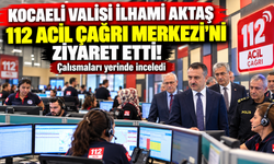 Kocaeli Valisi İlhami Aktaş 112 Acil Çağrı Merkezi'ni ziyaret etti! Çalışmaları yerinde inceledi