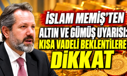 İslam Memiş’ten altın ve gümüş uyarısı: Kısa vadeli beklentilere dikkat