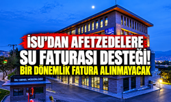 İSU’dan afetzedelere su faturası desteği! Bir dönemlik fatura alınmayacak
