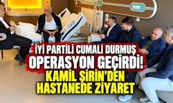 İYİ Partili Cumali Durmuş operasyon geçirdi! Kamil Şirin'den hastanede ziyaret