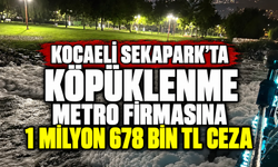Kocaeli Sekapark’ta köpüklenme: Metro firmasına 1 milyon 678 bin TL ceza