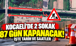 Kocaeli'de 2 sokak 87 gün kapanacak! İşte tarih ve saatler