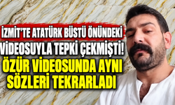 İzmit'te Atatürk büstü önündeki videosuyla tepki çekmişti! Özür videosunda aynı sözleri tekrarladı