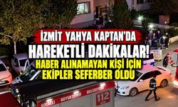 İzmit Yahya Kaptan'da hareketli dakikalar! Haber alınamayan kişi için ekipler seferber oldu
