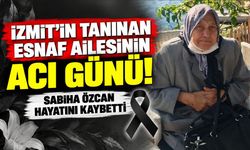 İzmit'in tanınan esnaf ailesinin acı günü! Sabiha Özcan hayatını kaybetti