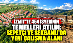 İzmit’te 454 işyerinin temelleri atıldı: Sepetçi ve Sekbanlı’da yeni çalışma alanı