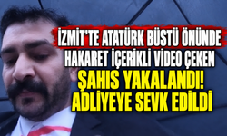 İzmit'te Atatürk büstü önünde hakaret içerikli video çeken şahıs yakalandı! Adliyeye sevk edildi