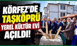 Körfez’de Taşköprü Yerel Kültür Evi açıldı! Büyükakın: Geçmiş ile gelecek arasında köprü olacak