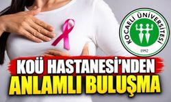 KOÜ Hastanesi’nden Anlamlı Buluşma: "Erken Fark Et, Hayata Devam Et!"