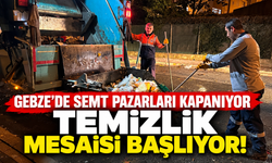 Gebze’de semt pazarları kapanıyor, temizlik mesaisi başlıyor!