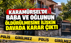 Karamürsel’de baba ve oğlunun öldürülmesine ilişkin davada karar çıktı