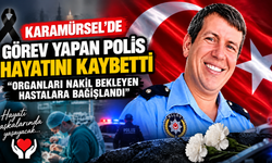 Karamürsel’de görev yapan polis hayatını kaybetti: Organları nakil bekleyen hastalara bağışlandı