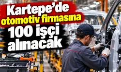 Kartepe’de otomotiv firmasına 100 işçi alınacak