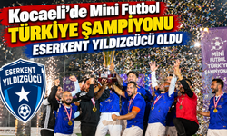 Kocaeli’de Mini Futbol Türkiye şampiyonu Eserkent Yıldızgücü oldu