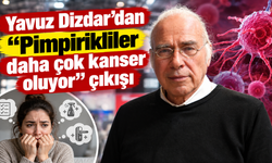 Yavuz Dizdar’dan “Pimpirikliler daha çok kanser oluyor” çıkışı