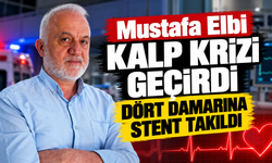 Mustafa Elbi kalp krizi geçirdi: Dört damarına stent takıldı