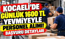 Kocaeli’de günlük 1600 TL yevmiyeyle personel alımı! Başvuru detayları