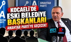 Kocaeli'de Eski Belediye Başkanları Anahtar Parti'ye Geçecek