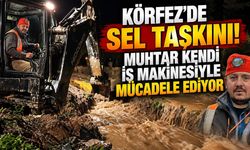 Körfez’de Sel Taşkını! Muhtar Kendi İş Makinesiyle Mücadele Ediyor