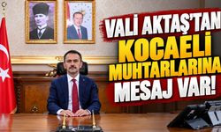 Vali Aktaş’tan Kocaeli Muhtarlarına Mesaj Var