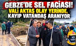Gebze’de Sel Faciası! Vali Aktaş Olay Yerinde, Kayıp Vatandaş Aranıyor