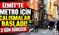 İzmit’te Metro İçin Çalışmalar Başladı! 3 Gün Sürecek