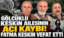 Gölcüklü Keskin ailesinin acı kaybı! Fatma Keskin vefat etti