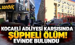 Kocaeli Adliyesi Karşısında Şüpheli Ölüm! Evinde Bulundu