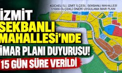 İzmit Sekbanlı Mahallesi'nde İmar Planı Duyurusu! 15 Gün Süre Verildi
