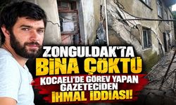Zonguldak’ta Bina Çöktü, Kocaeli’de Görev Yapan Gazeteciden İhmal İddiası