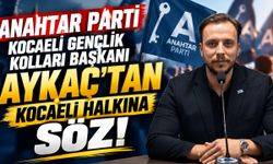 Anahtar Parti Kocaeli Gençlik Kolları Başkanı Aykaç’tan Kocaeli Halkına Söz