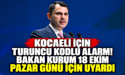 Kocaeli için turuncu kodlu alarm! Bakan Kurum 18 Ekim Pazar günü için uyardı