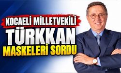 Kocaeli Milletvekili Türkkan Maskeleri Sordu