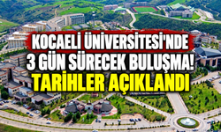 Kocaeli Üniversitesi'nde 3 gün sürecek buluşma! Tarihler açıklandı