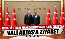 Kocaeli 1. İdare Mahkemesi Başkanı Halil Onur’dan Vali Aktaş’a ziyaret