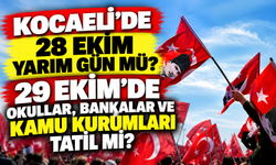 Kocaeli'de 28 Ekim yarım gün mü? 29 Ekim'de okullar, bankalar ve kamu kurumları tatil mi?