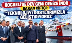 Kocaeli’de Dev Gemi Denize İndi! Bakan Çiftçi:  “Teknolojiyi Dostlarımızla Geliştiriyoruz”