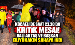 Kocaeli'de saat 23.30'da kritik mesai! Vali Aktaş ve Başkan Büyükakın sahaya indi