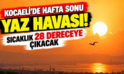 Kocaeli'de hafta sonu yaz havası! Sıcaklık 28 dereceye çıkacak
