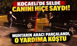 Kocaeli'de selde canını hiçe saydı! Muhtarın aracı parçalandı, o yardıma koştu