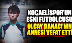 Kocaelispor’un eski futbolcusu Olcay Danacı’nın annesi vefat etti