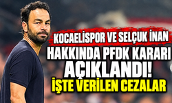 Kocaelispor ve Selçuk İnan hakkında PFDK kararı açıklandı! İşte verilen cezalar