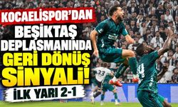Kocaelispor’dan Beşiktaş deplasmanında geri dönüş sinyali! İlk yarı 2-1